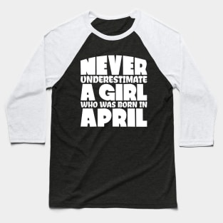 Never underestimate a girl who was born in April Baseball T-Shirt